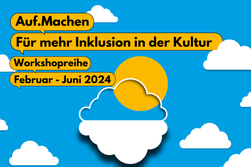 Titelbild der Workshopreihe "Auf.Machen" Für mehr Inklusion in der Kultur, Februar-Juni 2024