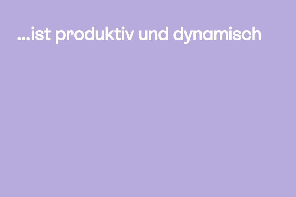 Text auf lila Grund: ... ist produktiv und dynamisch