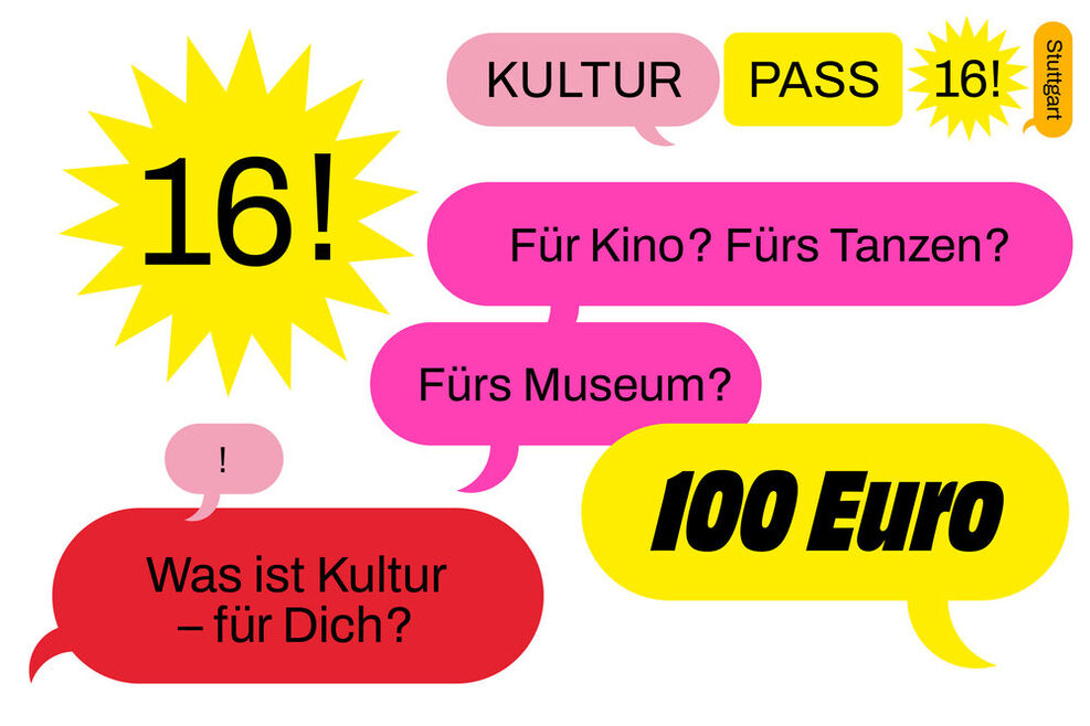 Eine Grafik mit weißem Hintergrund und mehreren Sprechblasen. Darin stehen die Begriffe: 16!, Kulturpass 16 Stuttgart, Für Kino? Fürs Tanzen? Fürs Museum, 100 Eurp Was ist Kultur - für Dich?